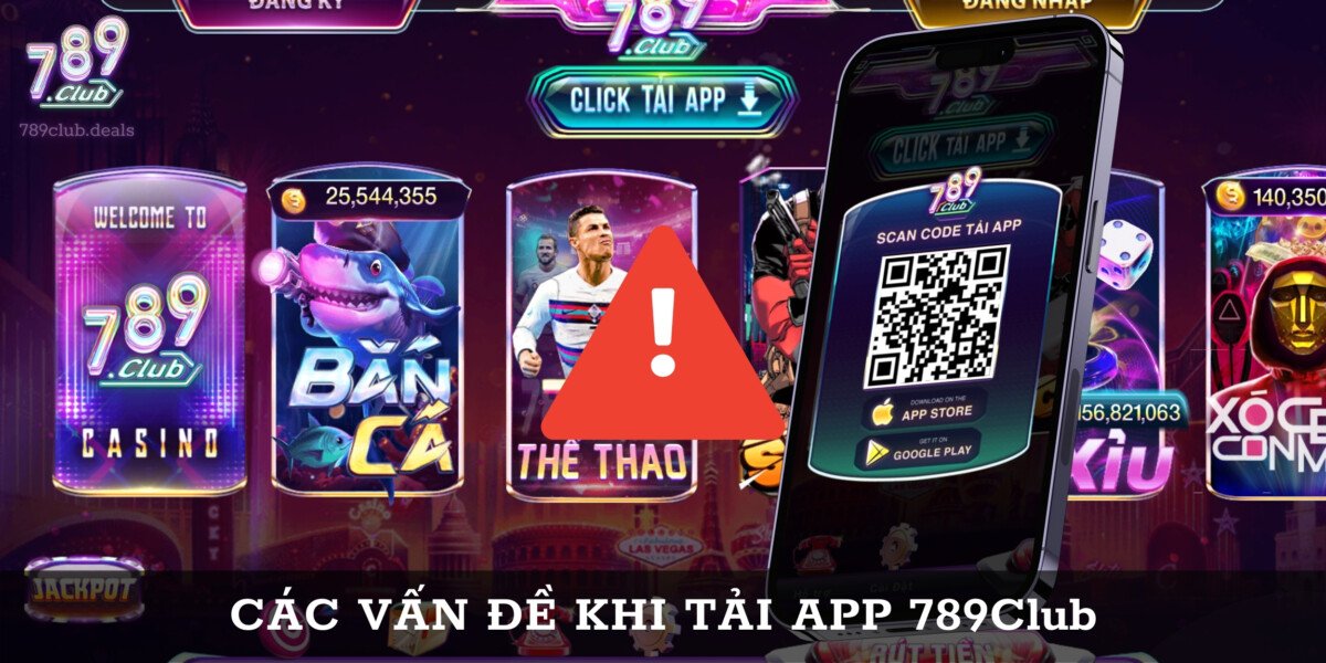 Các vấn đề khi tải ứng dụng 789 Club